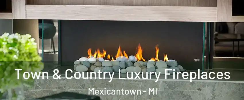 Town & Country Luxury Fireplaces Mexicantown - MI