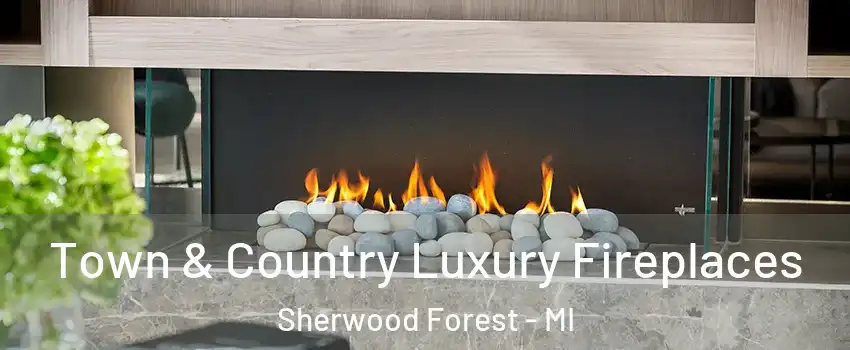 Town & Country Luxury Fireplaces Sherwood Forest - MI