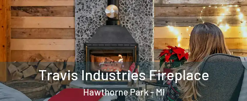 Travis Industries Fireplace Hawthorne Park - MI