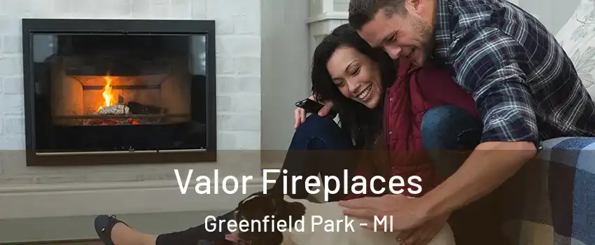 Valor Fireplaces Greenfield Park - MI