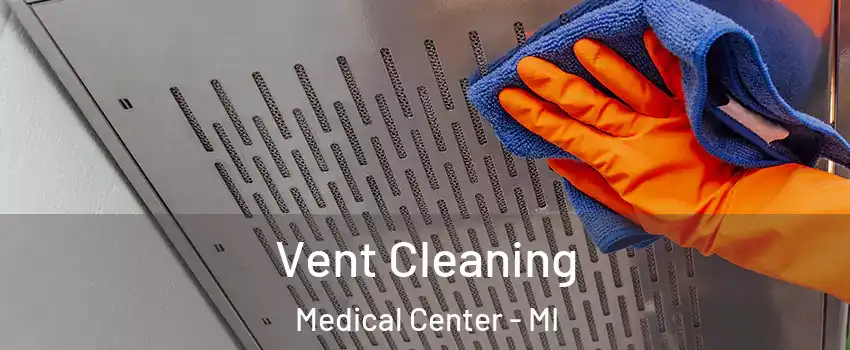 Vent Cleaning Medical Center - MI