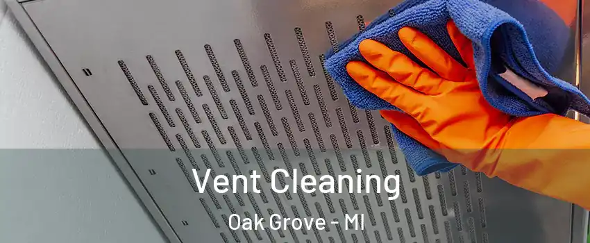 Vent Cleaning Oak Grove - MI
