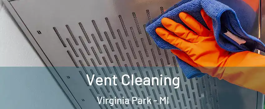 Vent Cleaning Virginia Park - MI