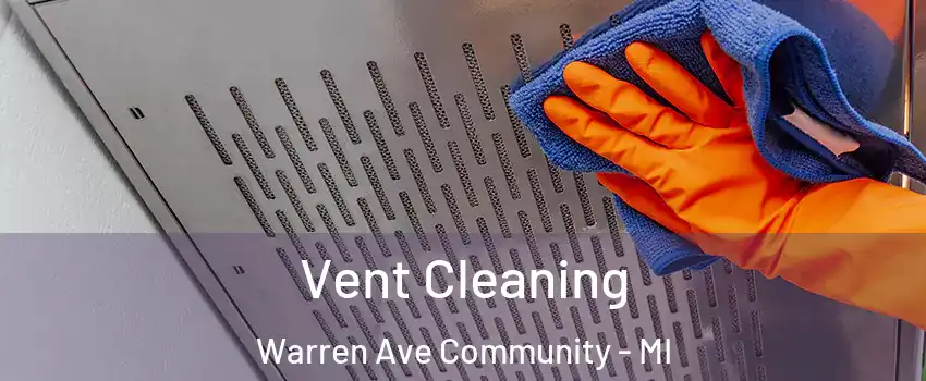 Vent Cleaning Warren Ave Community - MI
