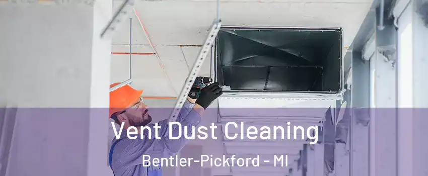 Vent Dust Cleaning Bentler-Pickford - MI