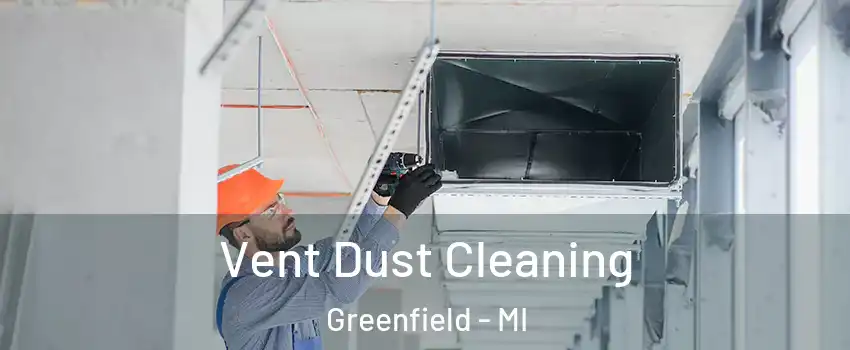 Vent Dust Cleaning Greenfield - MI