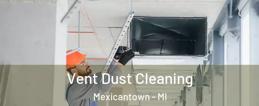 Vent Dust Cleaning Mexicantown - MI