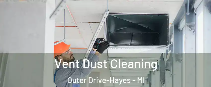 Vent Dust Cleaning Outer Drive-Hayes - MI