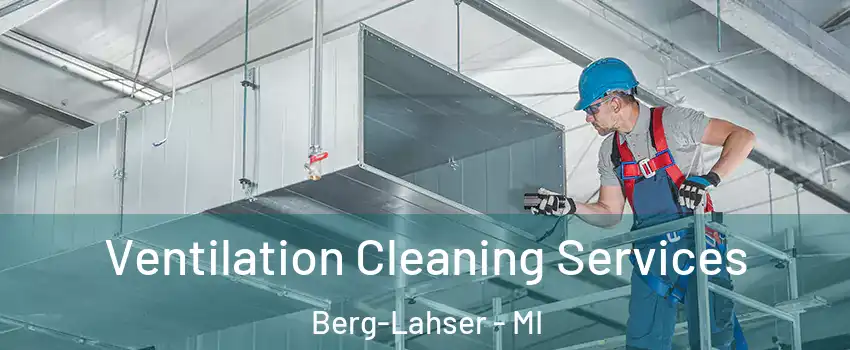 Ventilation Cleaning Services Berg-Lahser - MI