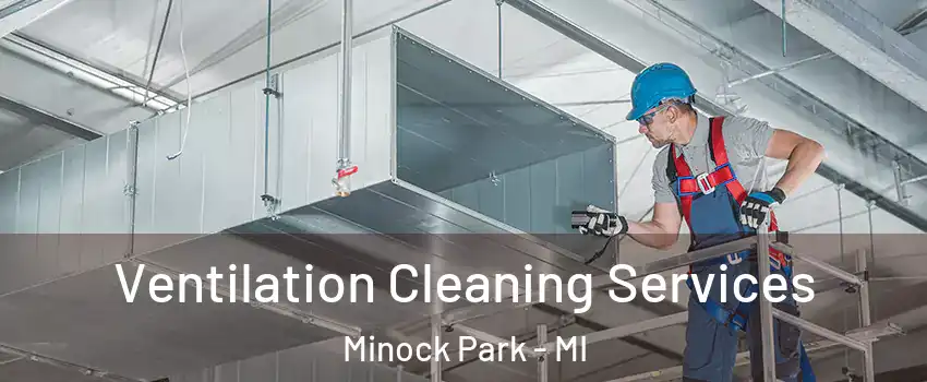 Ventilation Cleaning Services Minock Park - MI