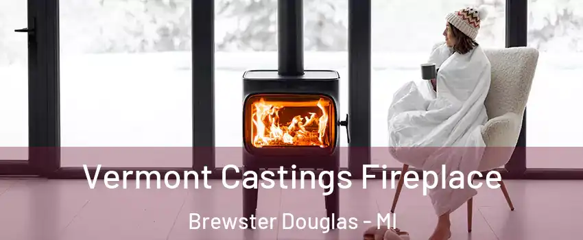 Vermont Castings Fireplace Brewster Douglas - MI