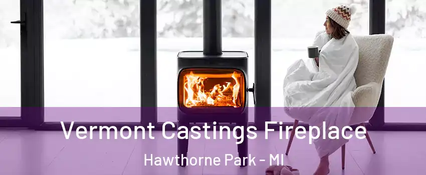 Vermont Castings Fireplace Hawthorne Park - MI