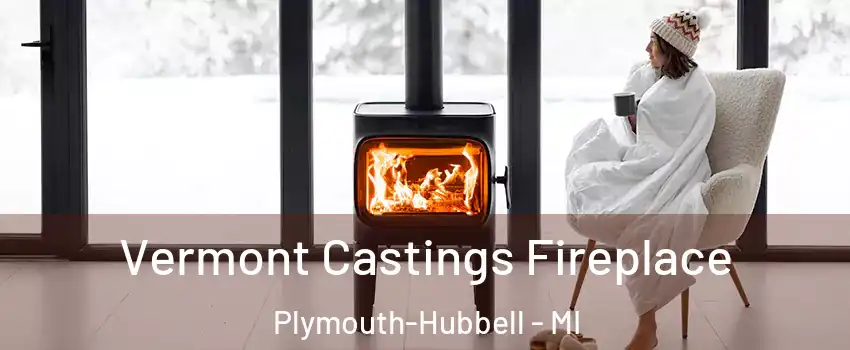 Vermont Castings Fireplace Plymouth-Hubbell - MI