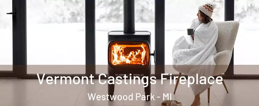 Vermont Castings Fireplace Westwood Park - MI