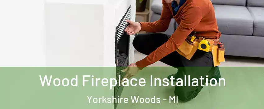 Wood Fireplace Installation Yorkshire Woods - MI