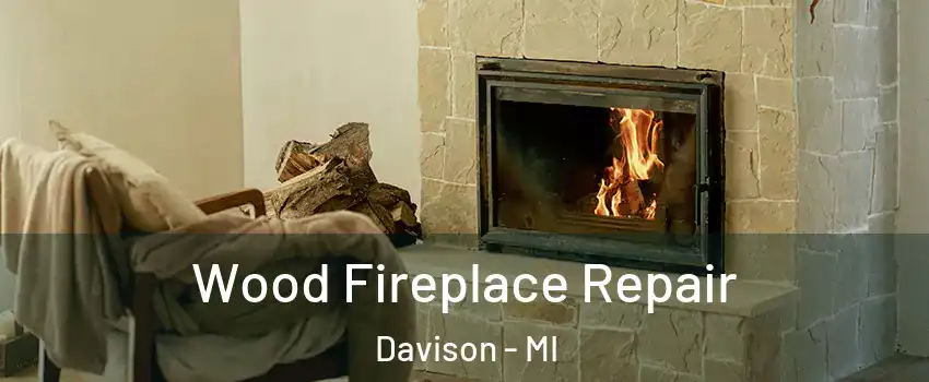 Wood Fireplace Repair Davison - MI