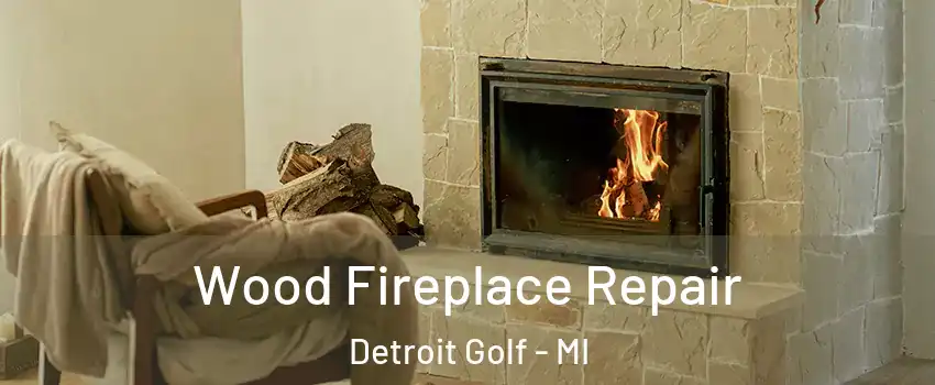 Wood Fireplace Repair Detroit Golf - MI
