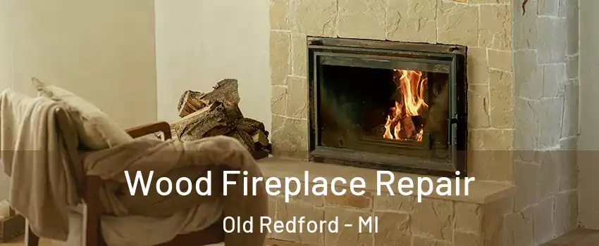 Wood Fireplace Repair Old Redford - MI