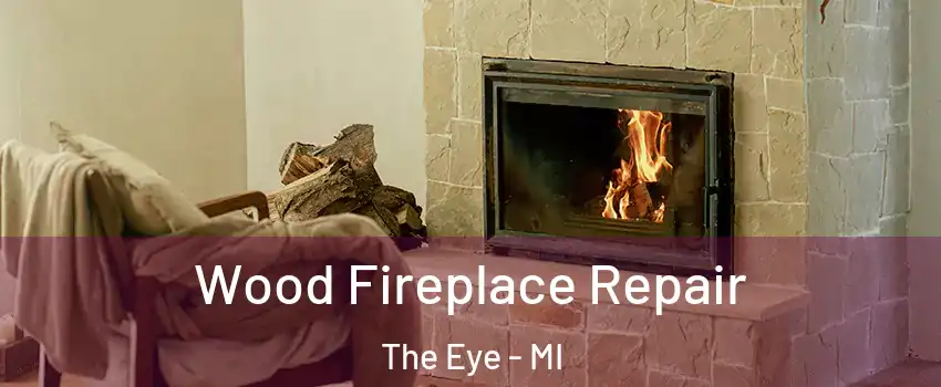 Wood Fireplace Repair The Eye - MI