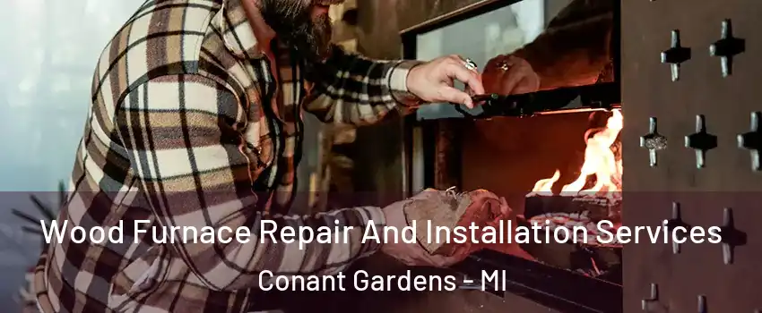 Wood Furnace Repair And Installation Services Conant Gardens - MI