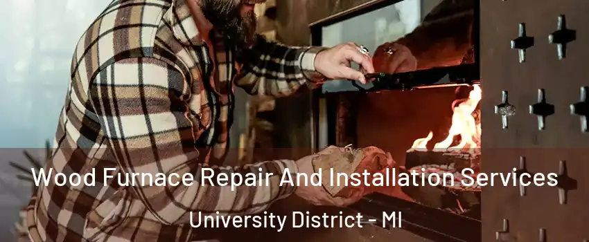 Wood Furnace Repair And Installation Services University District - MI