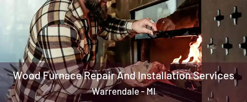 Wood Furnace Repair And Installation Services Warrendale - MI