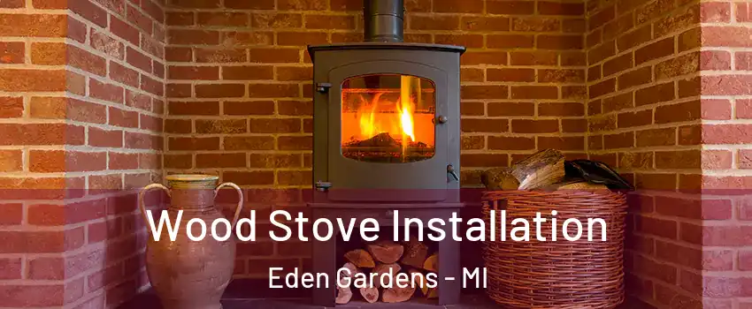 Wood Stove Installation Eden Gardens - MI