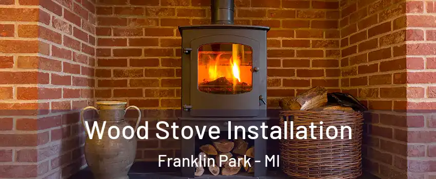 Wood Stove Installation Franklin Park - MI