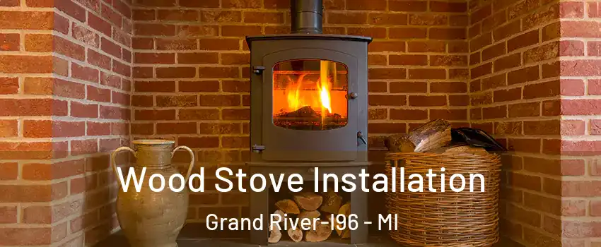Wood Stove Installation Grand River-I96 - MI