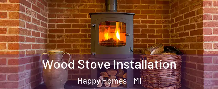 Wood Stove Installation Happy Homes - MI
