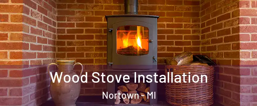 Wood Stove Installation Nortown - MI