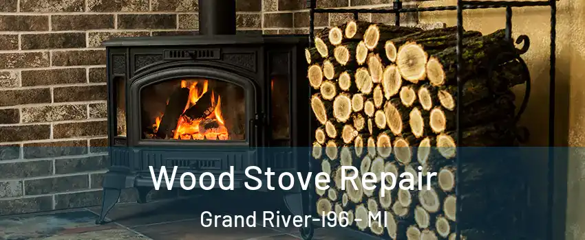 Wood Stove Repair Grand River-I96 - MI