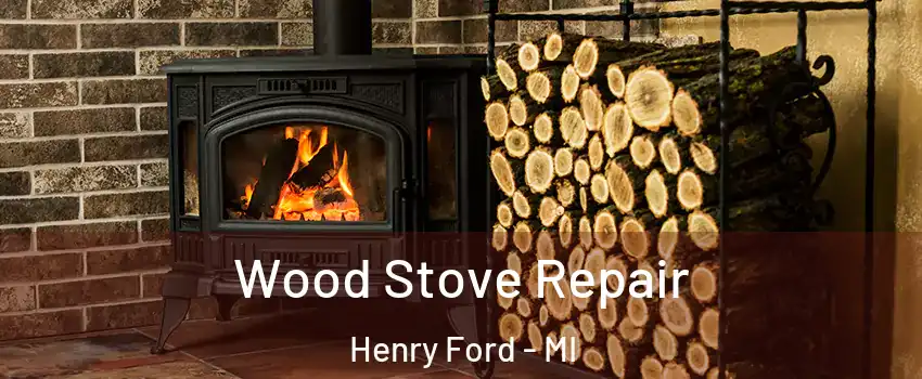 Wood Stove Repair Henry Ford - MI