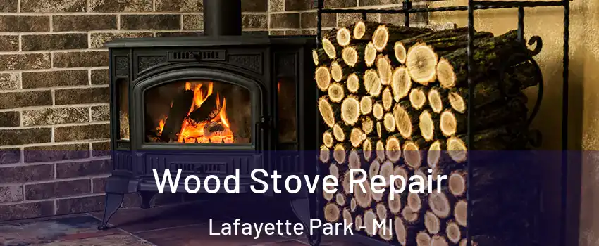 Wood Stove Repair Lafayette Park - MI