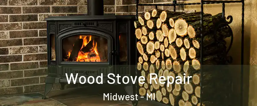 Wood Stove Repair Midwest - MI