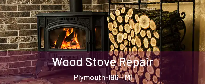 Wood Stove Repair Plymouth-I96 - MI